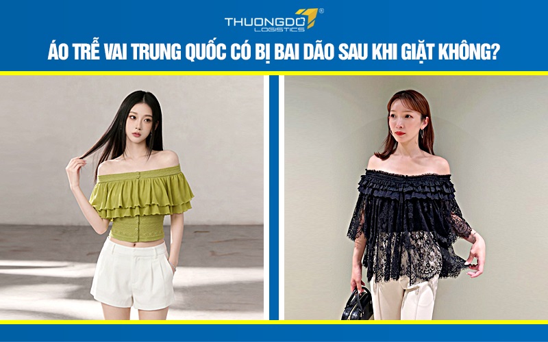 Áo trễ vai Trung Quốc có bị bai dão sau khi giặt không?