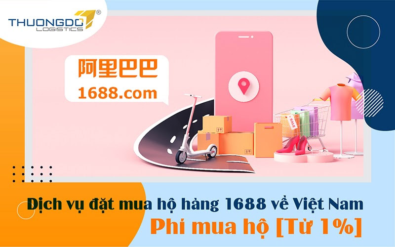 Dịch vụ order đặt mua hộ hàng 1688 về Việt Nam - [Từ 1% Phí]