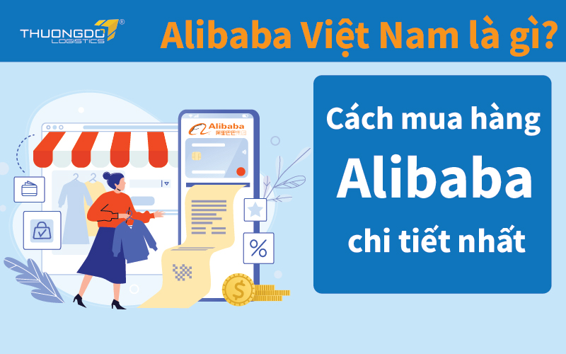 Alibaba Việt Nam là gì? Cách mua hàng trên Alibaba không phải ai cũng 