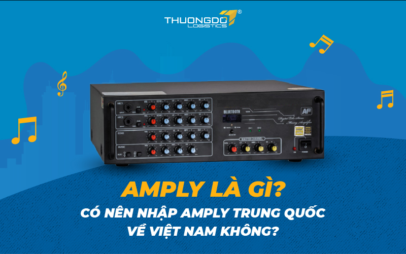 Amply là gì? Có nên nhập amply Trung Quốc về Việt Nam không?