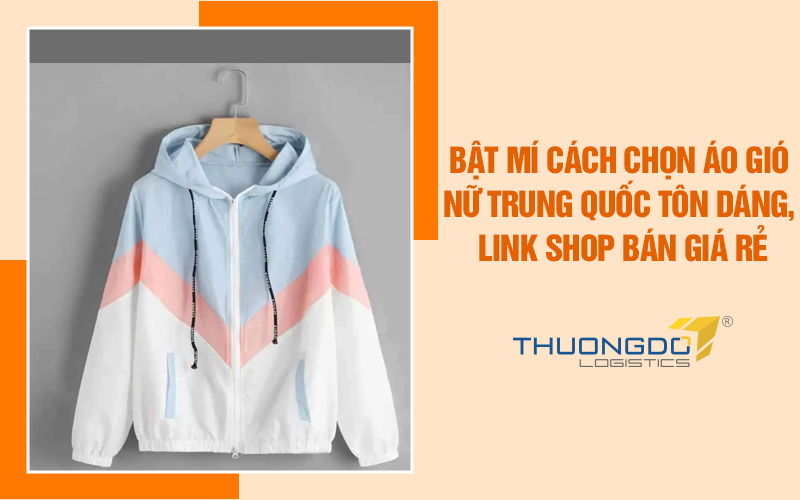 Bật mí cách chọn áo gió nữ Trung Quốc tôn dáng, link shop bán giá rẻ