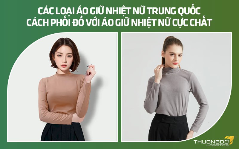 Các loại áo giữ nhiệt nữ Trung Quốc - Cách phối đồ với áo giữ nhiệt nữ