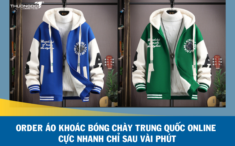 Order áo khoác bóng chày Trung Quốc online cực nhanh chỉ sau vài phút
