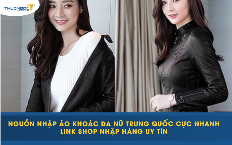 Nguồn nhập áo khoác da nữ Trung Quốc cực nhanh - Link shop nhập hàng