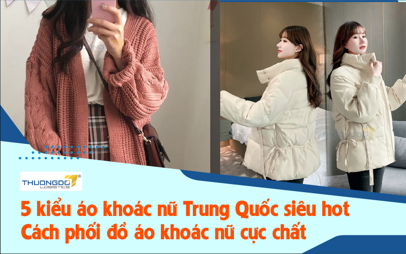 5 kiểu áo khoác nữ Trung Quốc siêu hot - Cách phối đồ áo khoác nữ cực 