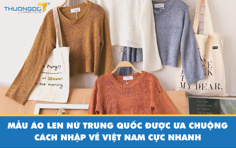 Mẫu áo len nữ Trung Quốc được ưa chuộng - Cách nhập về Việt Nam