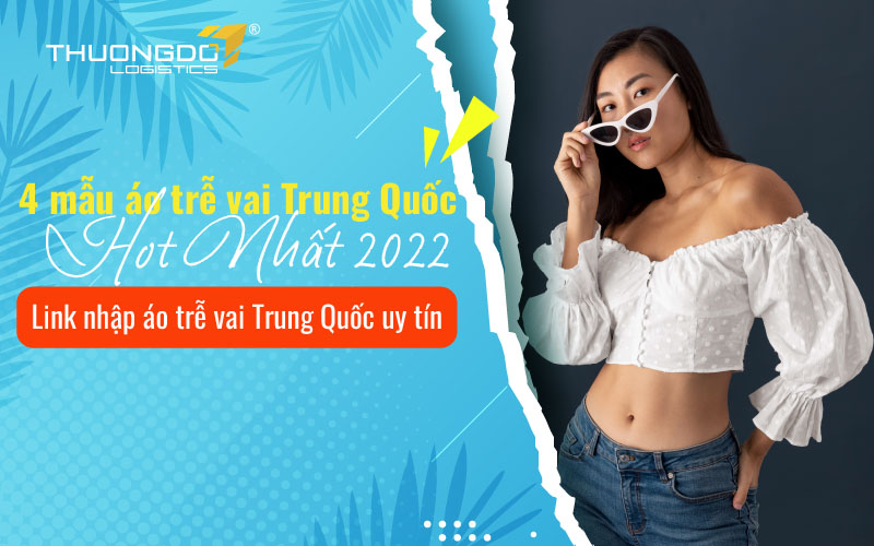 4 mẫu áo trễ vai Trung Quốc hot nhất 2024 - Link nhập áo trễ vai 