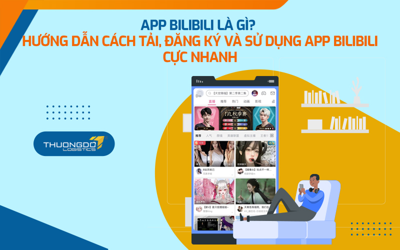 Hướng dẫn cách tải, đăng ký và sử dụng app Bilibili cực nhanh