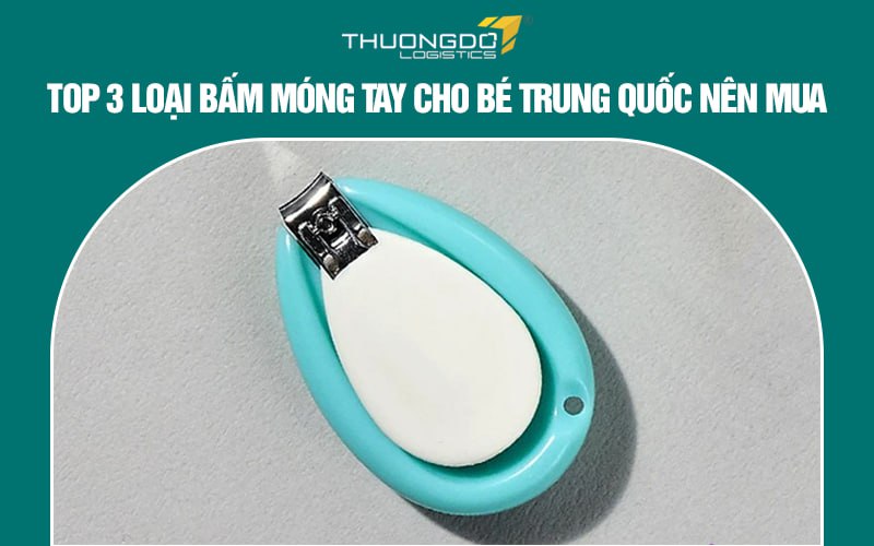 Top 3 loại Bấm móng tay cho bé Trung Quốc nên mua