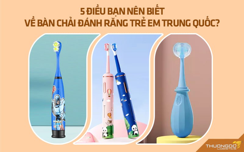 5 điều bạn nên biết về bàn chải đánh răng trẻ em Trung Quốc?