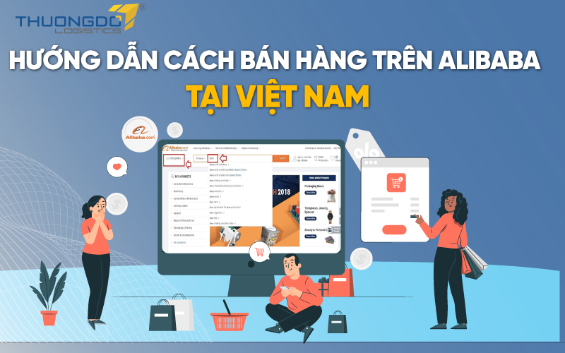 Hướng dẫn cách bán hàng trên Alibaba tại Việt Nam [Update 11/2022]