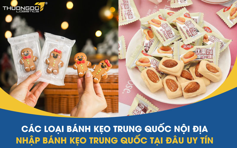 Các loại bánh kẹo Trung Quốc nội địa - Nhập bánh kẹo Trung Quốc