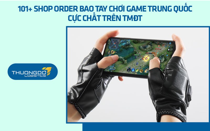 101+ shop order bao tay chơi game Trung Quốc cực rẻ, chất trên TMĐT