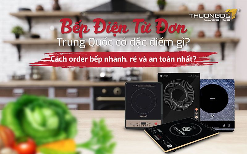Bếp điện từ đơn Trung Quốc có đặc điểm gì? 