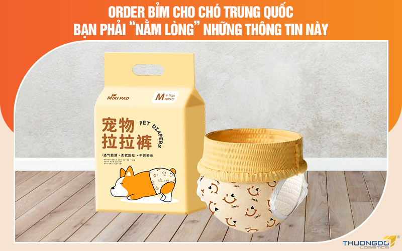 Order bỉm cho chó Trung Quốc phải “nằm lòng” 4 thông tin này!