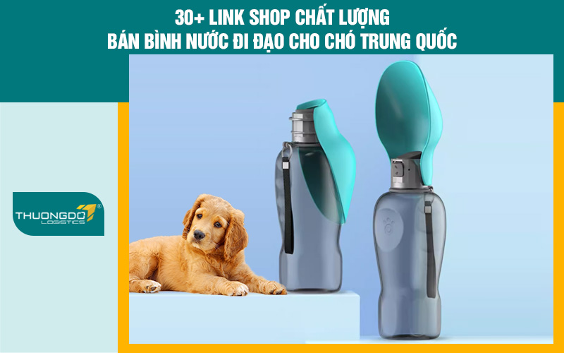 30+ Link shop chất lượng bán bình nước đi dạo cho chó Trung Quốc