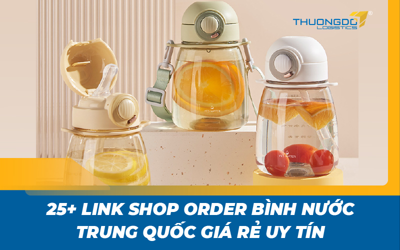 25+ link shop order bình nước Trung Quốc giá rẻ uy tín không thể bỏ lỡ