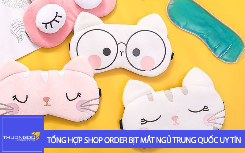 Tổng hợp các shop order bịt mắt ngủ Trung Quốc uy tín, chất lượng, giá