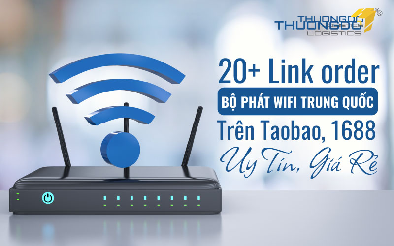 20+ Link order bộ phát wifi Trung Quốc trên Taobao, 1688 uy tín, giá r