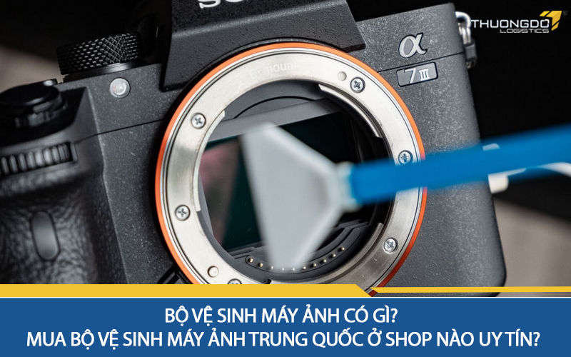 Bộ vệ sinh máy ảnh có gì? Mua bộ vệ sinh máy ảnh Trung Quốc ở shop nào