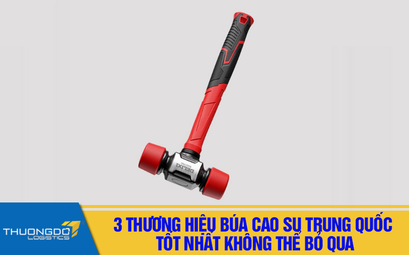 3 thương hiệu búa cao su Trung Quốc tốt nhất không thể bỏ qua