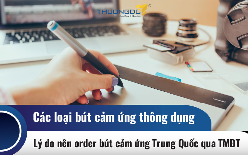 Lý do nên order bút cảm ứng Trung Quốc qua TMĐT