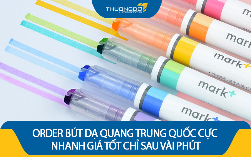 Order bút dạ quang Trung Quốc cực nhanh giá tốt chỉ sau vài phút