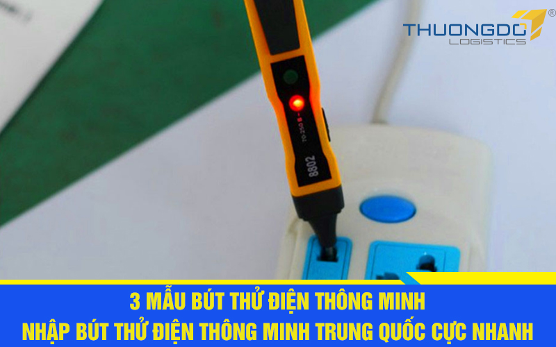Nhập bút thử điện thông minh Trung Quốc chất lượng, giá tốt nhất