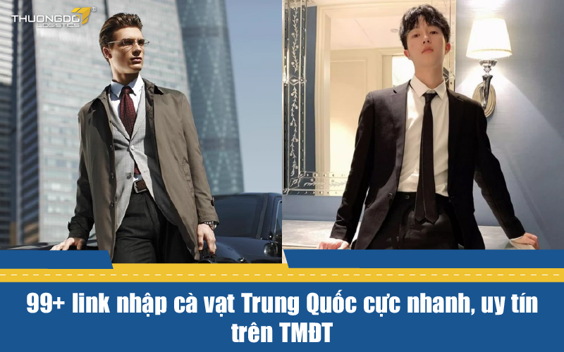 99+ link nhập cà vạt Trung Quốc cực nhanh, uy tín trên TMĐT 