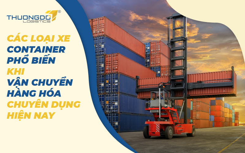 Các loại xe container phổ biến khi vận chuyển hàng hóa