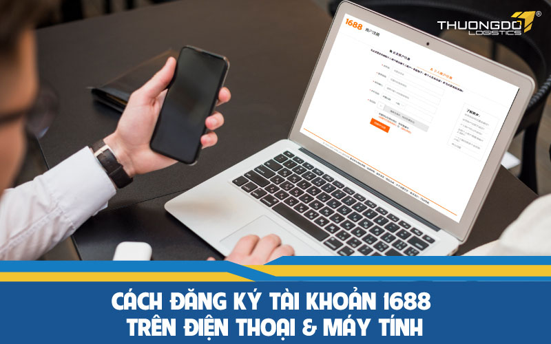 Cách đăng ký tài khoản 1688 trên điện thoại & máy tính 2024