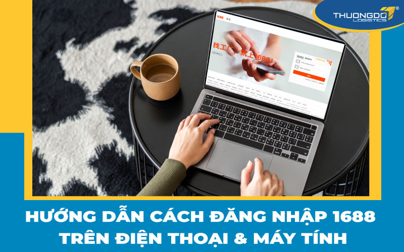 Hướng dẫn cách đăng nhập 1688 trên điện thoại & máy tính