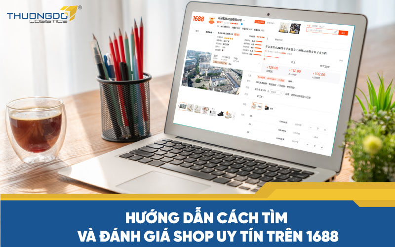 Hướng dẫn cách tìm và đánh giá shop uy tín trên 1688