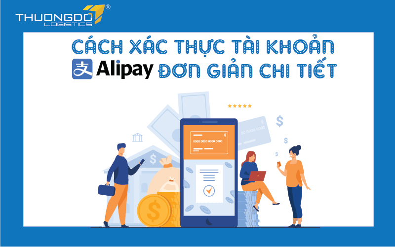 Cách xác thực tài khoản Alipay đơn giản chi tiết nhất