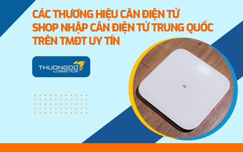 Shop nhập cân điện tử Trung Quốc trên TMĐT uy tín