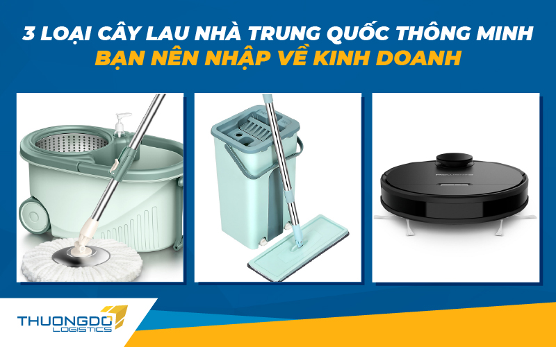 3 loại cây lau nhà Trung Quốc thông minh bạn nên nhập về kinh doanh