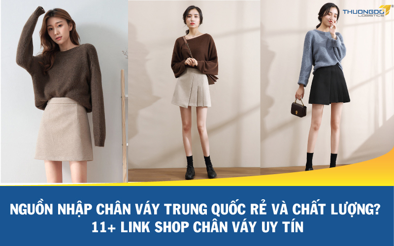 Nguồn nhập chân váy Trung Quốc rẻ và chất lượng? 11+ link shop chân vá