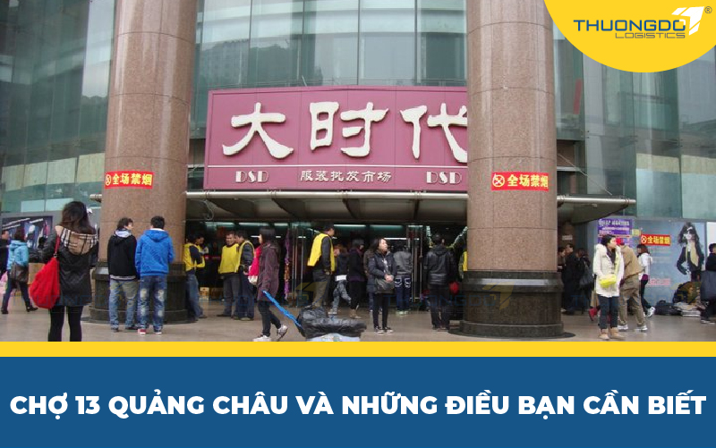 Chợ 13 Quảng Châu và những điều bạn cần biết