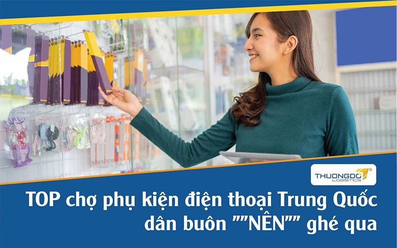 TOP chợ phụ kiện điện thoại Trung Quốc dân buôn 