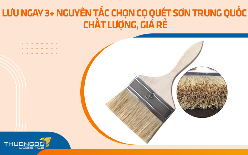 Lưu ngay 3+ nguyên tắc chọn cọ quét sơn Trung Quốc chất lượng, giá rẻ