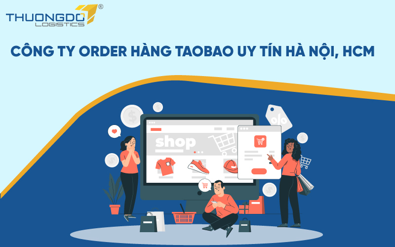 Các công ty order hàng taobao, đặt hàng Trung Quốc uy tín Hà Nội, HCM