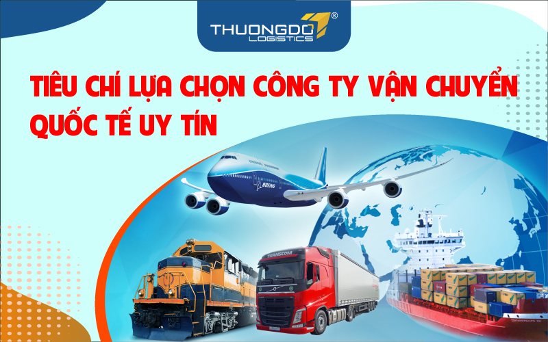 Lựa chọn các công ty vận chuyển quốc tế uy tín dựa vào các tiêu chí nà