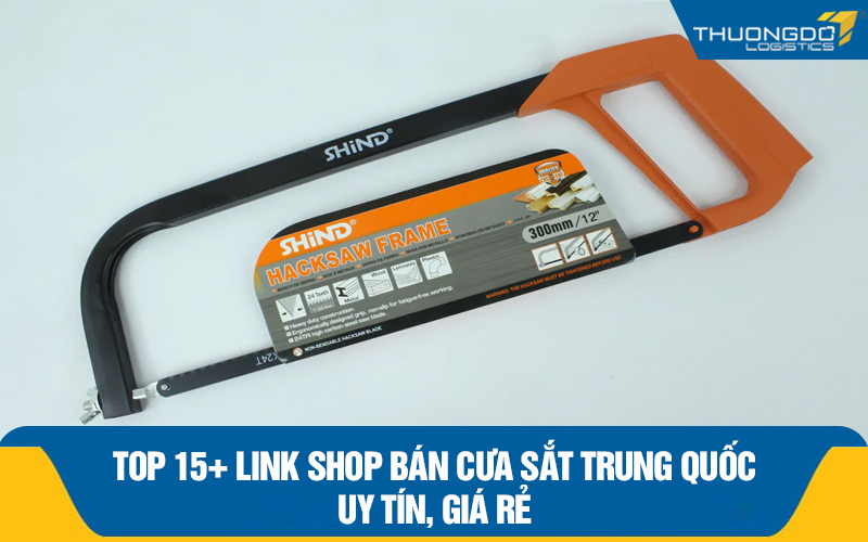 Top 15+ link shop bán cưa sắt Trung Quốc uy tín, giá rẻ