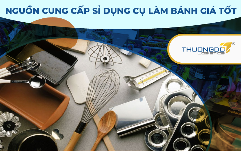 Nguồn cung cấp sỉ dụng cụ làm bánh giá tốt nhất thị trường