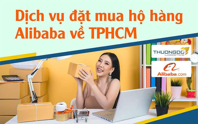 Dịch vụ đặt mua hộ hàng Alibaba về TPHCM - Phí mua hộ [Từ 1%]