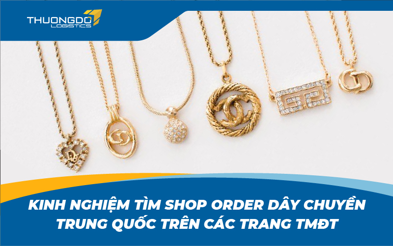 Kinh nghiệm tìm shop order dây chuyền Trung Quốc trên các trang TMĐT