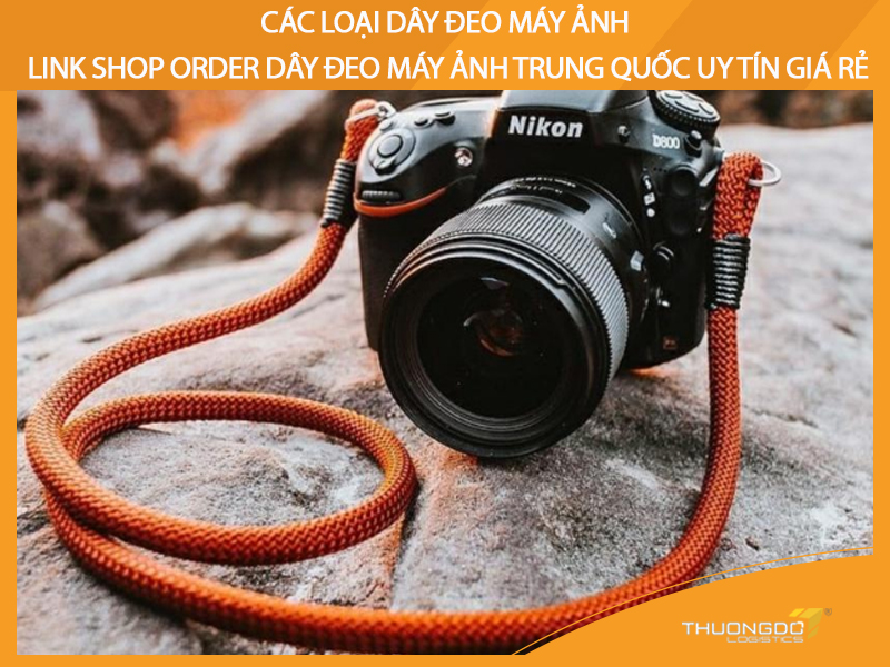 Các loại dây đeo máy ảnh - Link shop order dây đeo máy ảnh Trung Quốc 