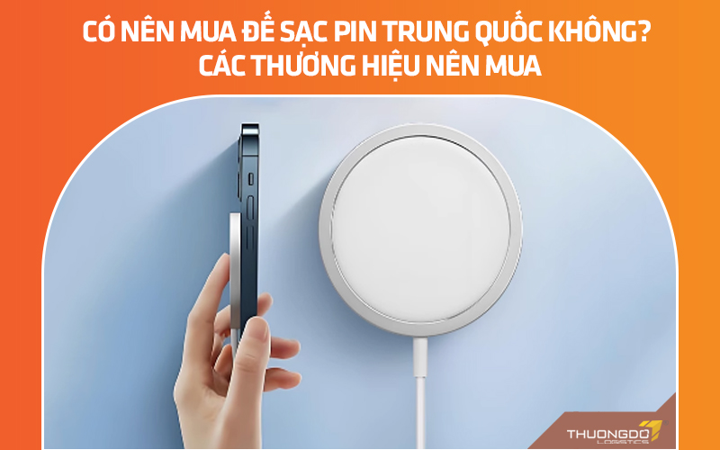 Có nên mua đế sạc pin Trung Quốc không? Các thương hiệu nên mua