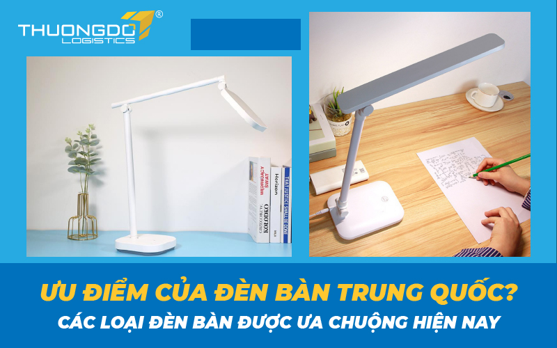 Ưu điểm của đèn bàn Trung Quốc? Các loại đèn bàn được ưa chuộng hiện n