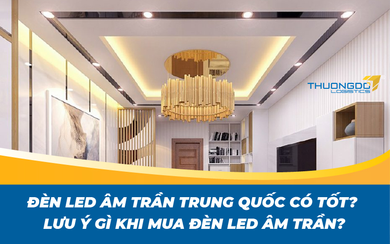Đèn led âm trần Trung Quốc liệu có tốt? 